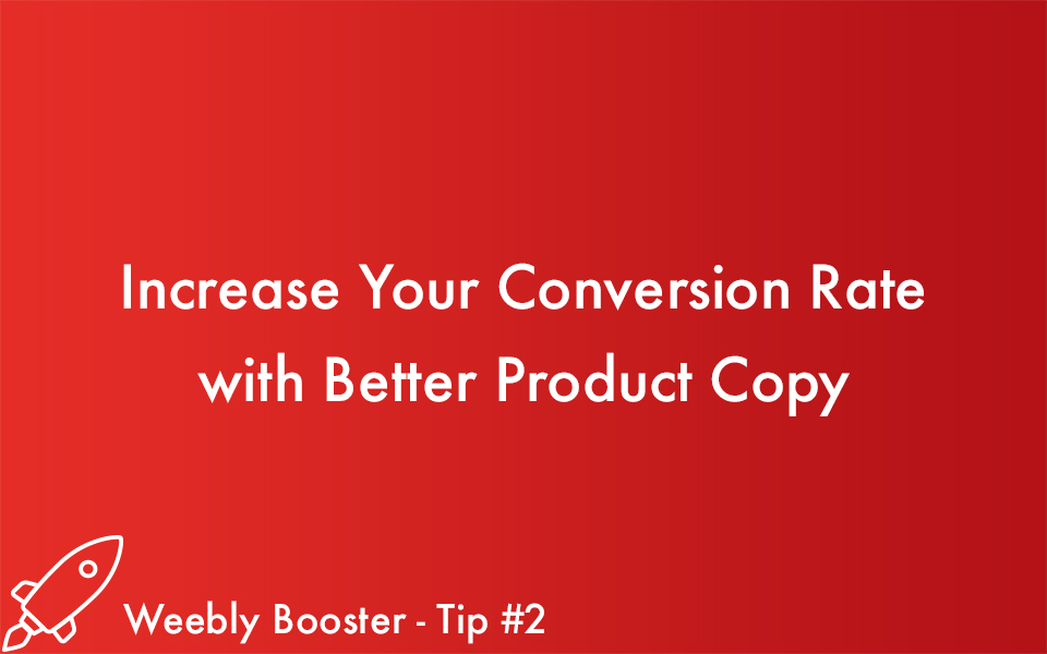Weebly Booster Tip #2: Increase Your Conversion Rate with Better Product Copy