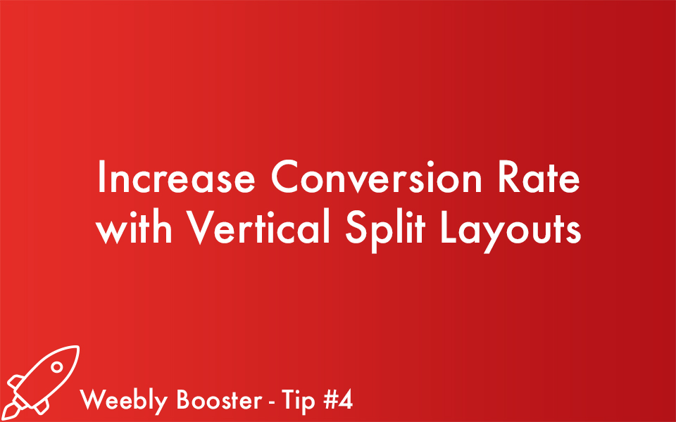 Weebly Booster Tip #4: Increase Conversion Rate with Vertical Split Layouts