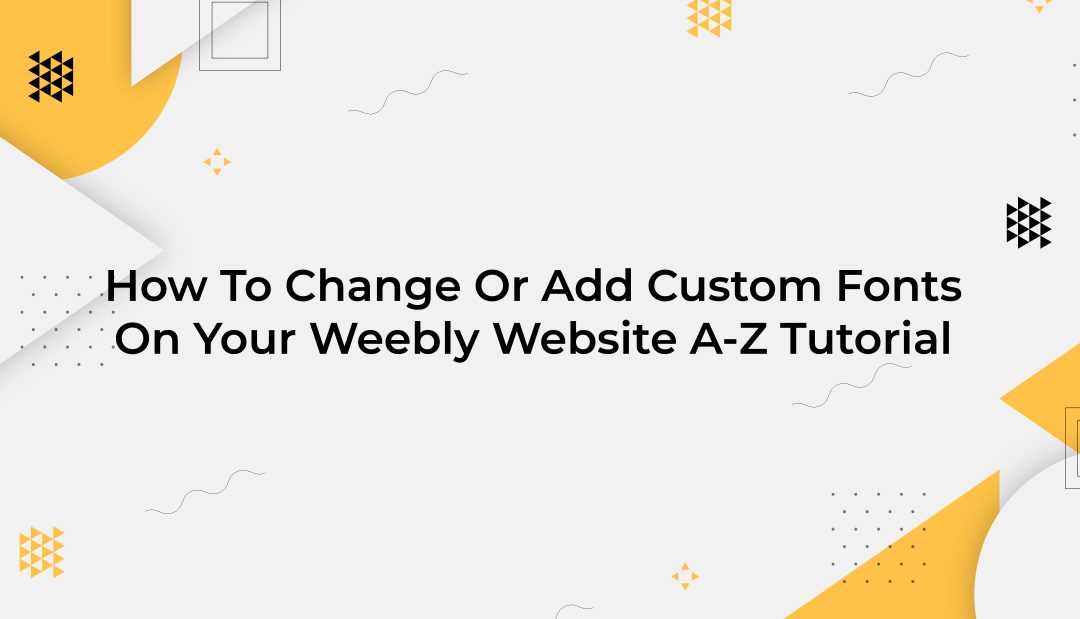 How To Change Or Add Custom Fonts On Your Weebly Website A-Z Tutorial